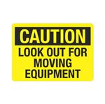Caution Look Out For Moving Equipment Sign